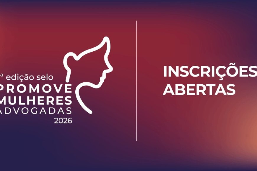 Abertas as inscrições para a 2ª edição do Selo Promove Mulheres Advogadas